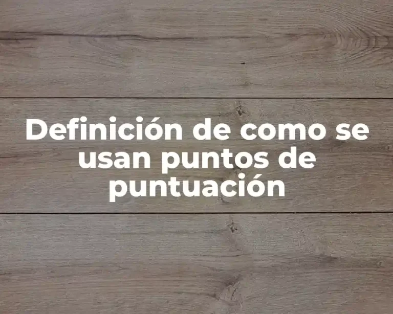 Definición de como se usan puntos de puntuación