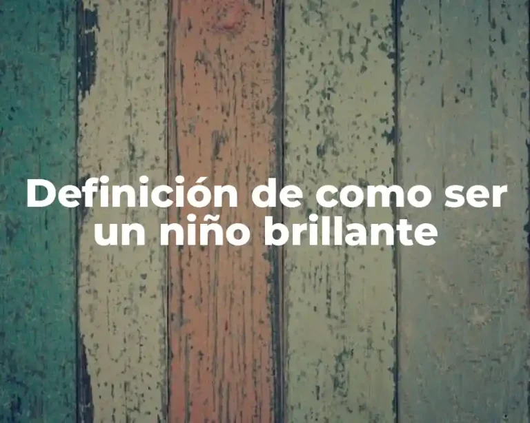 Definición de como ser un niño brillante