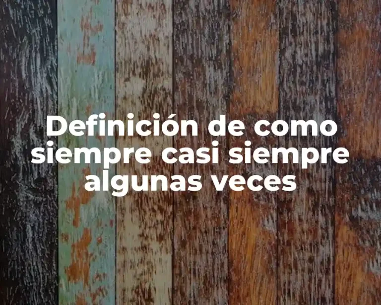 Definición de como siempre casi siempre algunas veces