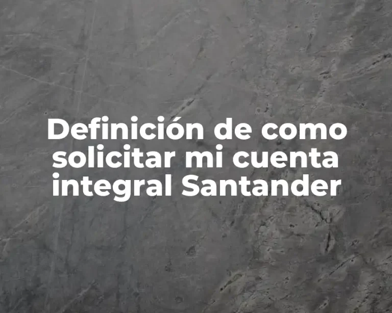 Definición de como solicitar mi cuenta integral Santander