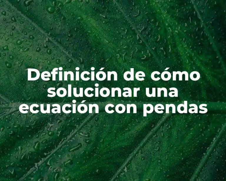 Definición de cómo solucionar una ecuación con pendas