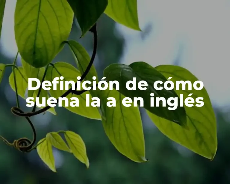 Definición de cómo suena la a en inglés
