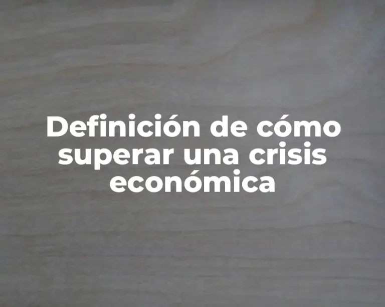 Definición de cómo superar una crisis económica