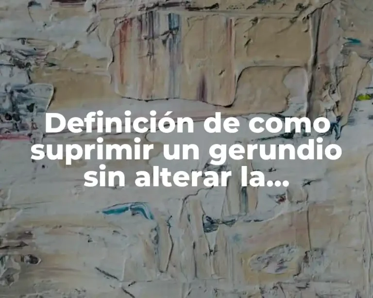 Definición de como suprimir un gerundio sin alterar la información
