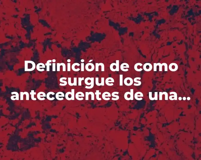 Definición de como surgue los antecedentes de una empresa