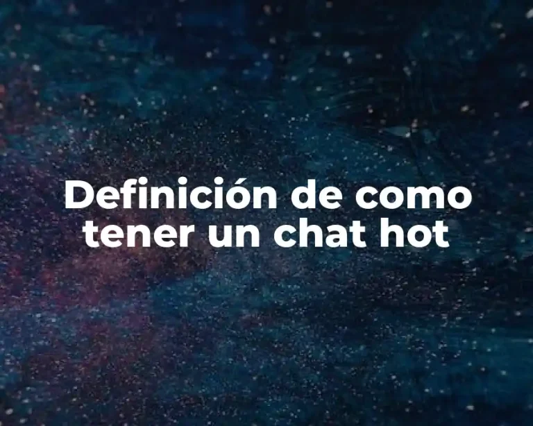 Definición de como tener un chat hot