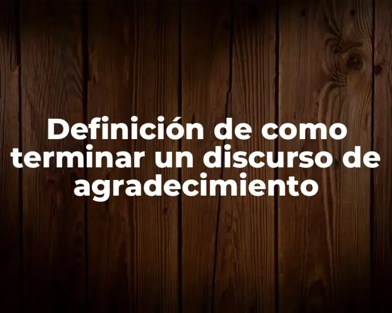 Definición de como terminar un discurso de agradecimiento