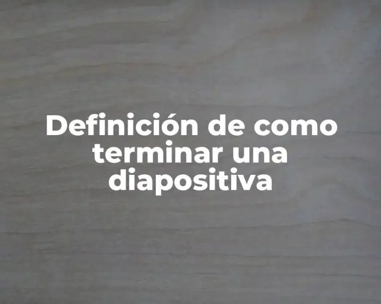 Definición de como terminar una diapositiva