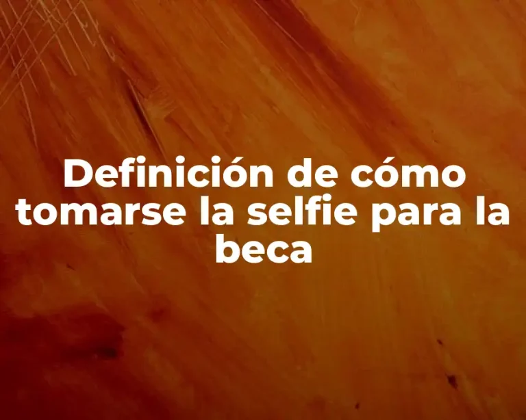 Definición de cómo tomarse la selfie para la beca