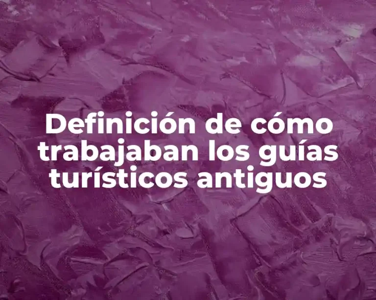Definición de cómo trabajaban los guías turísticos antiguos