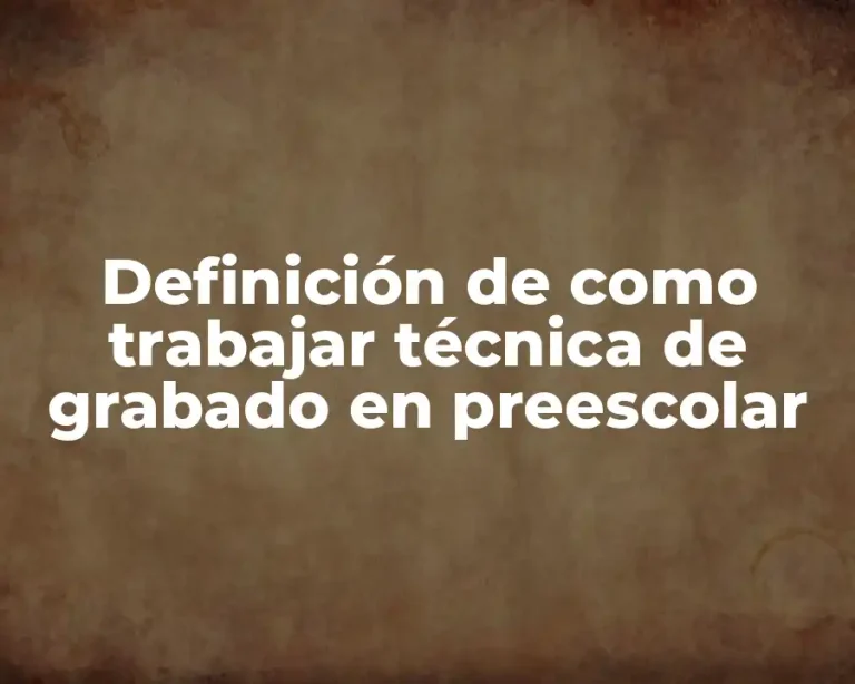 Definición de como trabajar técnica de grabado en preescolar