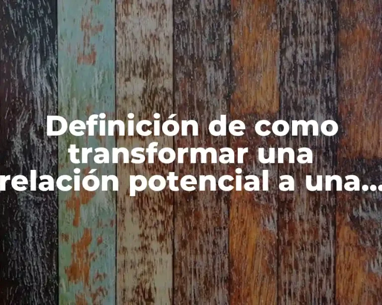 Definición de como transformar una relación potencial a una realidad
