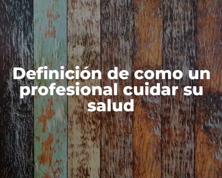 Definición de como un profesional cuidar su salud