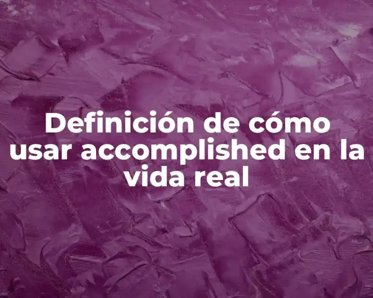 Definición de cómo usar accomplished en la vida real