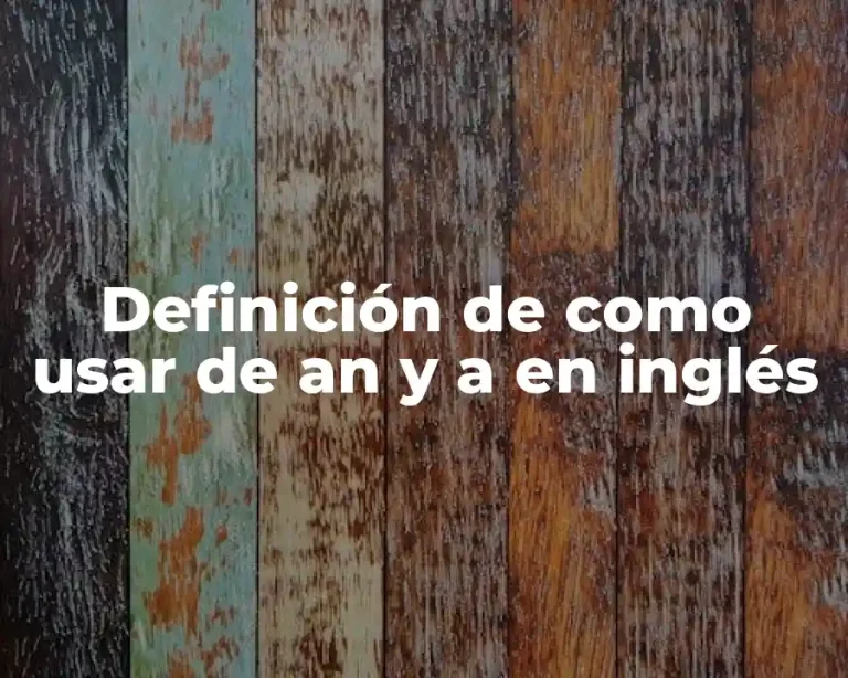 Definición de como usar de an y a en inglés