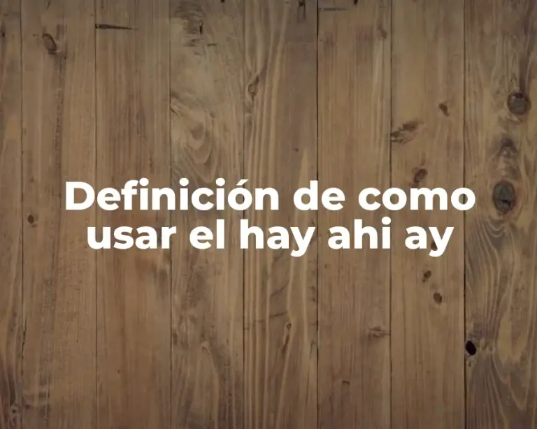 Definición de como usar el hay ahi ay