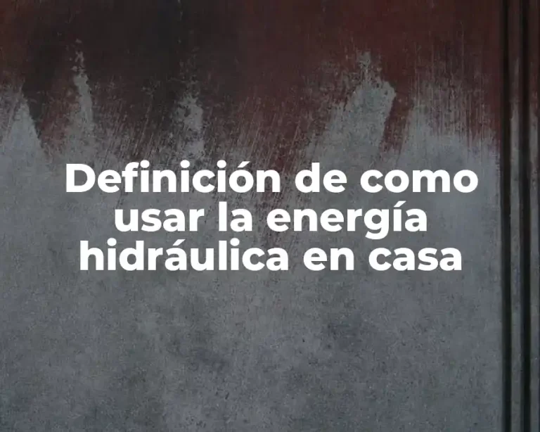 Definición de como usar la energía hidráulica en casa