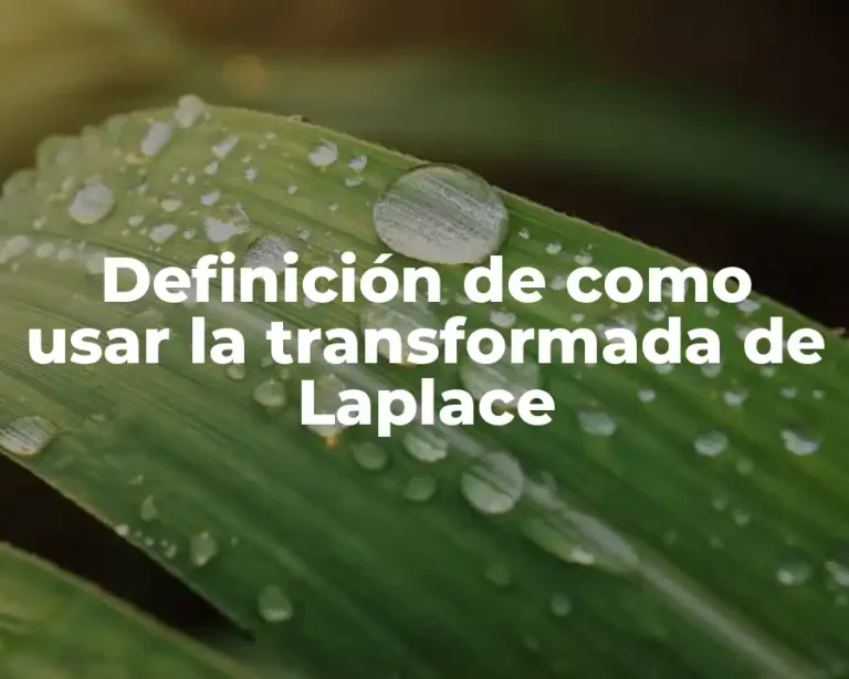 Definición de como usar la transformada de Laplace