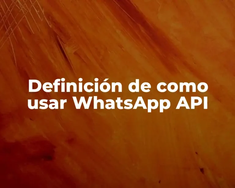 Definición de como usar WhatsApp API