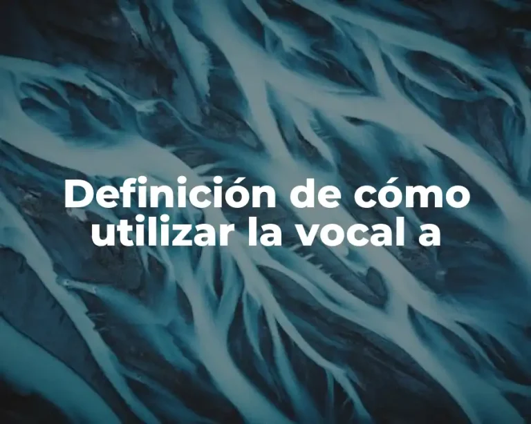 Definición de cómo utilizar la vocal a