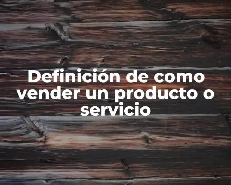 Definición de como vender un producto o servicio