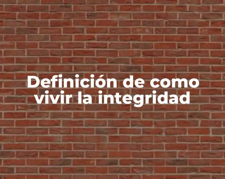 Definición de como vivir la integridad