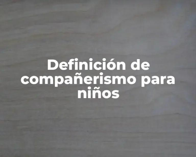 Definición de compañerismo para niños