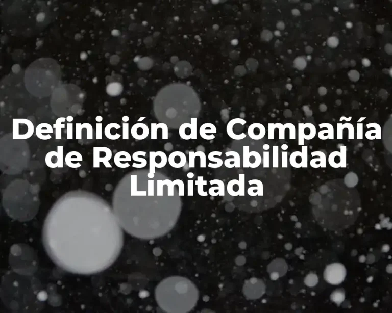 Definición de Compañía de Responsabilidad Limitada