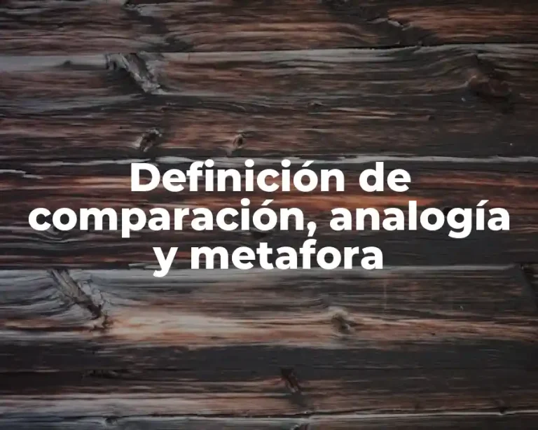 Definición de comparación, analogía y metafora