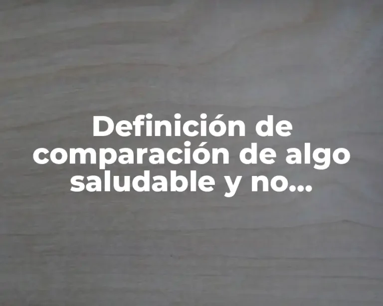 Definición de comparación de algo saludable y no saludable