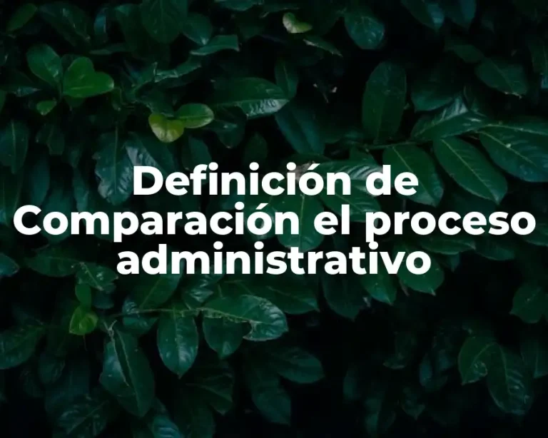 Definición de Comparación el proceso administrativo