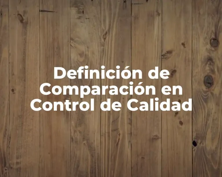 Definición de Comparación en Control de Calidad