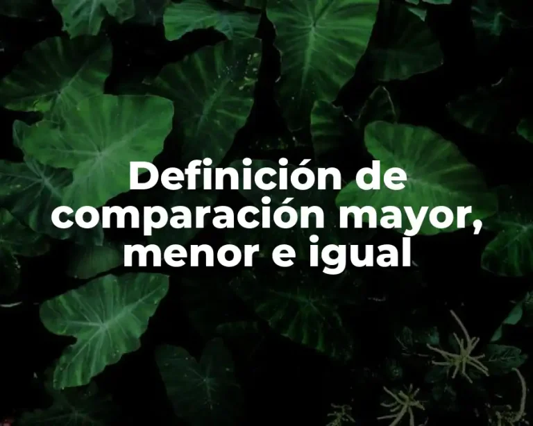 Definición de comparación mayor, menor e igual