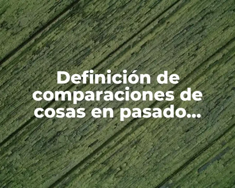 Definición de comparaciones de cosas en pasado, presente y futuro