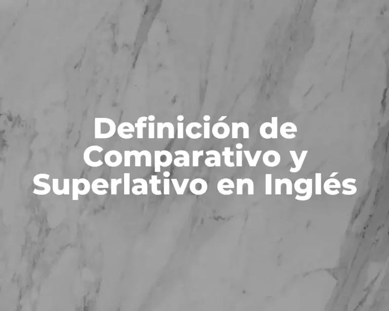 Definición de Comparativo y Superlativo en Inglés