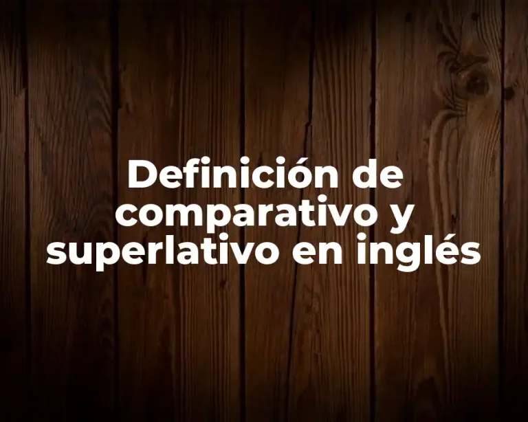 Definición de comparativo y superlativo en inglés