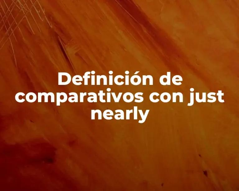 Definición de comparativos con just nearly