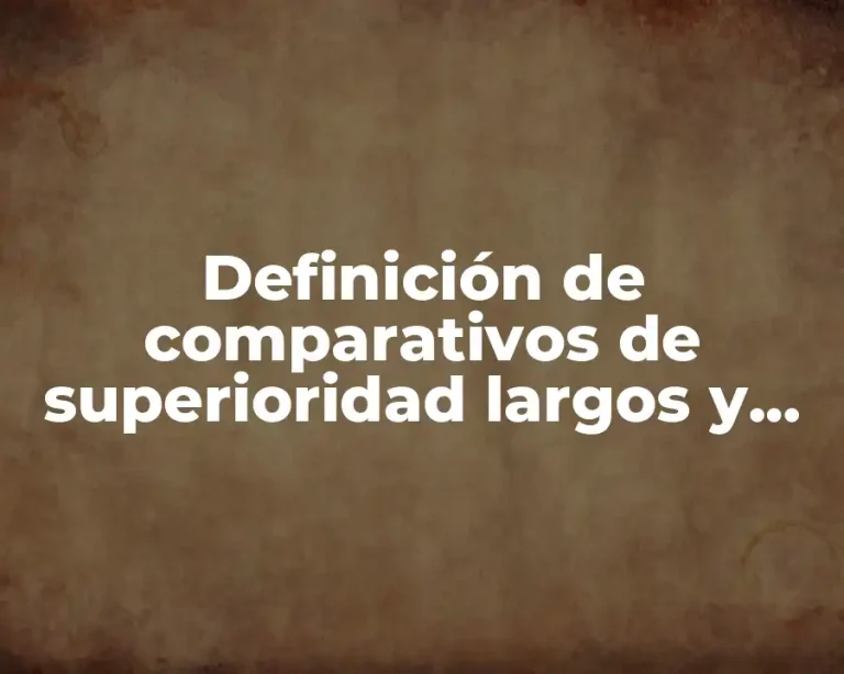Definición de comparativos de superioridad largos y cortos