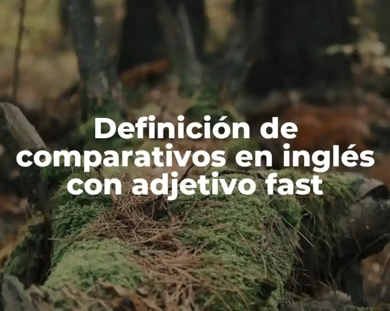 Definición de comparativos en inglés con adjetivo fast
