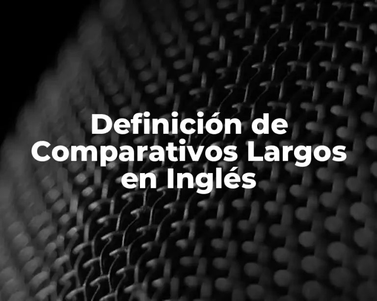Definición de Comparativos Largos en Inglés