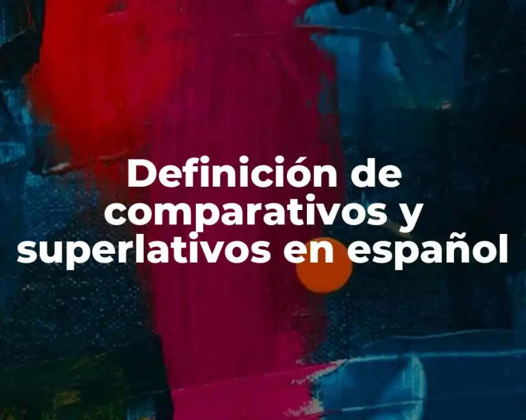 Definición de comparativos y superlativos en español