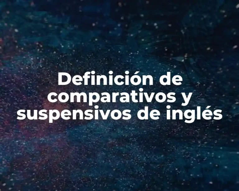 Definición de comparativos y suspensivos de inglés