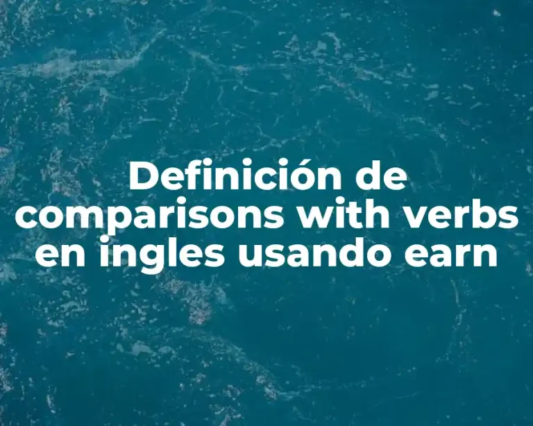 Definición de comparisons with verbs en ingles usando earn