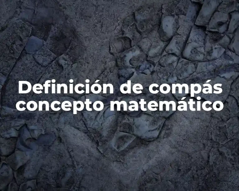 Definición de compás concepto matemático