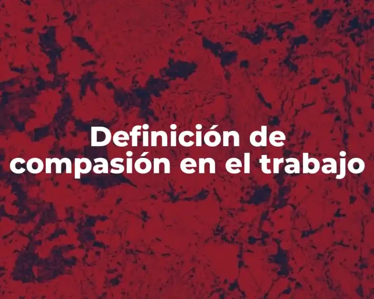 Definición de compasión en el trabajo