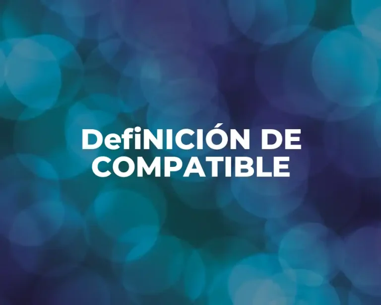 DefiNICIÓN DE COMPATIBLE