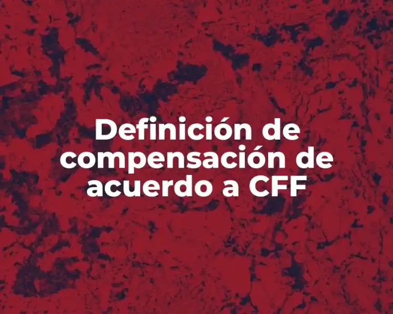 Definición de compensación de acuerdo a CFF