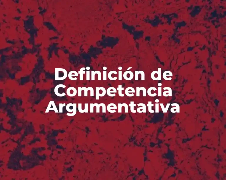 Definición de Competencia Argumentativa