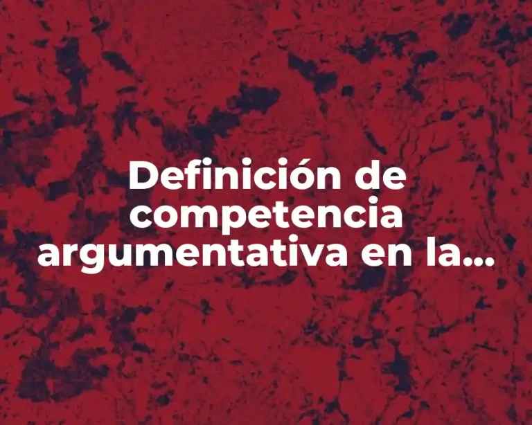 Definición de competencia argumentativa en la vida cotidiana
