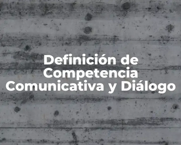 Definición de Competencia Comunicativa y Diálogo